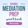 Divorce Mediation Prep Workbook - Printed Version