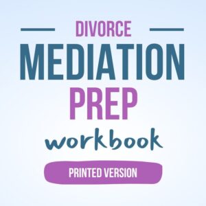 Divorce Mediation Prep Workbook - Printed Version